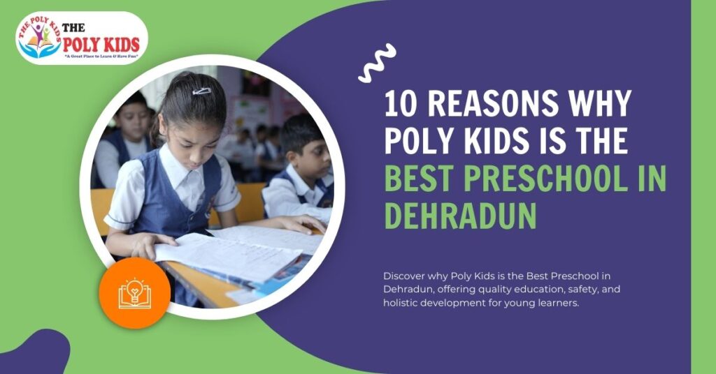 10 Reasons Why Poly Kids Is the Best Preschool in Dehradun